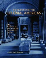Invention of the Colonial Americas: Data, Architecture, and the Archive of the Indies, 1781-1844