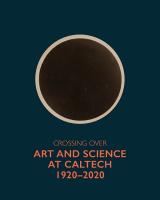 Crossing Over: Art and Science at Caltech, 1920-2020