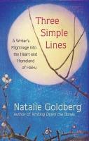 Three Simple Lines: A Writers Pilgrimage into the Heart and Homeland of Haiku