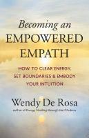 Becoming an Empowered Empath: How to Clear Energy, Set Boundaries & Embody Your Intuition
