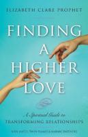 Finding a Higher Love: A Spiritual Guide to Transforming Relationships 2nd Revised ed.