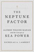 Neptune Factor: Alfred Thayer Mahan and the Concept of Sea Power New edition
