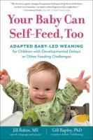 Your Baby Can Self-Feed, Too: Adapted Baby-Led Weaning for Children with Developmental Delays or Other  Feeding Challenges