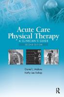 Acute Care Physical Therapy: A Clinicians Guide 2nd edition