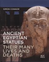 Ancient Egyptian Statues: Their Many Lives and Deaths