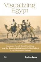 Visualizing Egypt: European Travel, Book Publishing, and the Commercialization of the Middle  East in the Nineteenth Century