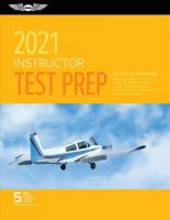 Instructor Test Prep 2021: Study & Prepare: Pass Your Test and Know What Is Essential to Become a Safe,  Competent Pilot from the Most Trusted Source in Aviation Training 2021 ed.