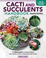 Cacti and Succulent Handbook, 2nd Edition: The Ultimate Guide to Growing Techniques with a Directory of 300plus Common  Species and Varieties 2nd edition