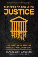 Fear of Too Much Justice: Race, Poverty, and the Persistence of Inequality in the Criminal Courts