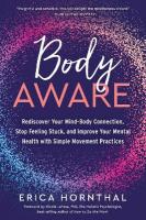 Body Aware: Rediscover Your Mind-Body Connection, Stop Feeling Stuck, and Improve Your  Mental Health with Simple Movement Practices