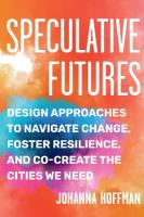 Speculative Futures: Design Approaches to Navigate Change, Foster Resilience, and Co-create the  Cities We Need
