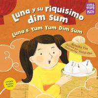 Luna y su riquísimo dim sum / Luna's Yum Yum Dim Sum, Luna's Yum Yum Dim Sum Bilingual edition
