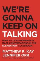 We're Gonna Keep On Talking: How to Lead Meaningful Race Conversations in the Elementary Classroom