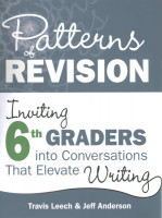 Patterns of Revision, Grade 6: Inviting 6th Graders into Conversations That Elevate Writing