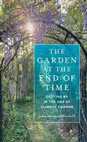 Garden at the End of Time: Getting by in the Age of Climate Change