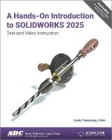 Hands-On Introduction to SOLIDWORKS 2025: Text and Video Instruction