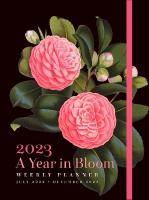 Year in Bloom 2023 Weekly Planner: July 2022-December 2023