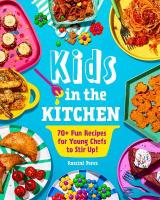 Kids in the Kitchen: 70plus Fun Recipes for Young Chefs to Stir Up!
