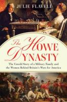 Howe Dynasty: The Untold Story of a Military Family and the Women Behind Britain's Wars  for America