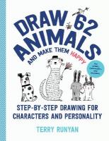 Draw 62 Animals and Make Them Happy: Step-by-Step Drawing for Characters and Personality - For Artists,  Cartoonists, and Doodlers, Volume 4