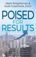 POISED for Results: Amplify Your Strengths and Lead Your Team and Organization to Sustained,  Elevated Performance