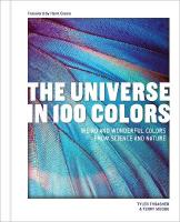 Universe in 100 Colors: Weird and Wondrous Colors from Science and Nature