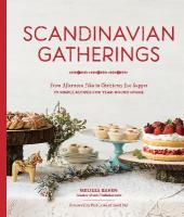 Scandinavian Gatherings: From Afternoon Fika to Christmas Eve Supper: 70 Simple Recipes for  Year-Round Hygge