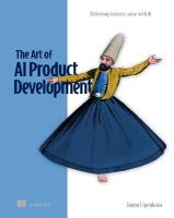 Art of AI Product Development: Delivering business value with AI: Delivering Business Value with AI