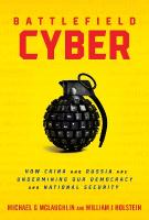 Battlefield Cyber: How China and Russia are Undermining Our Democracy and National Security