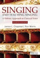 Singing and Teaching Singing: A Holistic Approach to Classical Voice 4th New edition