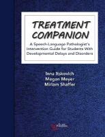 Treatment Companion: A Speech-Language Pathologist's Intervention Guide for Students With  Developmental Delays and Disorders 2024