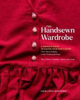 The Handsewn Wardrobe: A Complete Guide to Making Your Own Clothes from Patternmaking to the  Finishing Stitches