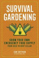 Survival Gardening: Grow Your Own Emergency Food Supply, from Seed to Root Cellar