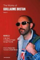 Works of Guillaume Dustan, Volume 1: In My Room; I'm Going Out Tonight; Stronger Than Me 