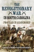 Revolutionary War in South Carolina: Profiles in Leadership