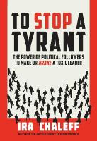 To Stop a Tyrant: The Power of Political Followers to Make or Brake a Toxic Leader