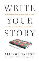 Write Your Story: A Simple Framework to Understand Yourself, Your Story, and Your Purpose in  the World