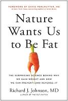 Nature Wants Us to Be Fat: The Surprising Science Behind Why We Gain Weight and and How We Can Prevent  - and Reverse - It