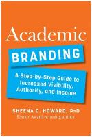 Academic Branding: A Step-by-Step Guide to Increased Visibility, Authority, and Income