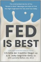 Fed Is Best: The Unintended Harms of the 'Breast Is Best' Message and How to Find the  Right Approach for You and Your Baby
