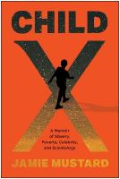Child X: A Memoir of Slavery, Poverty, Celebrity, and Scientology
