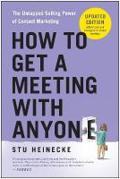 How to Get a Meeting with Anyone, Updated Edition: The Untapped Selling Power of Contact Marketing Revised