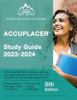 ACCUPLACER Study Guide 2023-2024: ACCUPLACER Math, Reading, Writing, and Essay Prep Book with Practice Test  Questions for the College Board Exam [ 5th Edition]