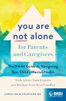 You Are Not Alone for Parents and Caregivers: The NAMI Guide to Navigating Your Child's Mental Health-With Advice from  Experts and Wisdom from Real Families
