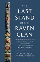 Last Stand of the Raven Clan: A Story of Imperial Ambition, Native Resistance and How the Tlingit-Russian  War Shaped a Continent