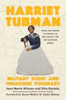 Harriet Tubman: Military Scout and Tenacious Visionary: From Her Roots in Ghana to Her  Legacy on the Eastern Shore