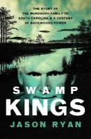 Swamp Kings: The Story of the Murdaugh Family of South Carolina and a Century of  Backwoods Power