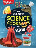 Ultimate Science Cookbook for Kids: Over 75 Recipes & Science Experiments for Kids, A STEM Cookbook for Young  Scientists that Transforms the Kitchen into a Food Lab for Learning