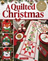 Quilted Christmas: 16 Projects to Bring the Warmth of the Season Home