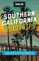 Moon Southern California Road Trips: Drives along the Beaches, Mountains, and Deserts with the Best Stops along  the Way